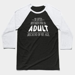 i'm often mistaken for an adult because of my age Baseball T-Shirt